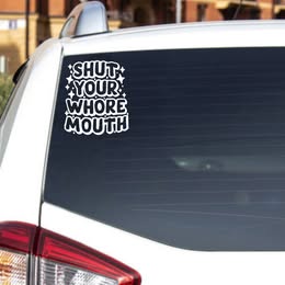 "SHUT YOUR WHORE MOUTH" Vinyl Decal | Bold & Sassy Statement Sticker