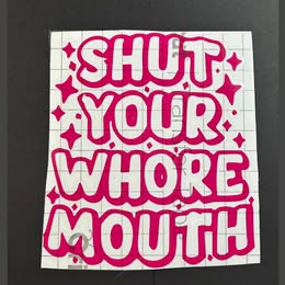 "SHUT YOUR WHORE MOUTH" Vinyl Decal | Bold & Sassy Statement Sticker