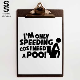 I’m Only Speeding Cos I Need a Poo – Funny Handmade Vinyl Decal