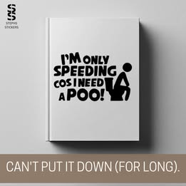 I’m Only Speeding Cos I Need a Poo – Funny Handmade Vinyl Decal