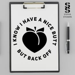 I Know I Have a Nice Butt But Back Off – Funny Vinyl Decal