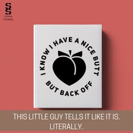 I Know I Have a Nice Butt But Back Off – Funny Vinyl Decal