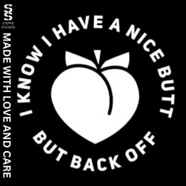 I Know I Have a Nice Butt But Back Off – Funny Vinyl Decal