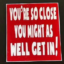 You’re So Close You Might As Well Get In – Funny Vinyl Decal