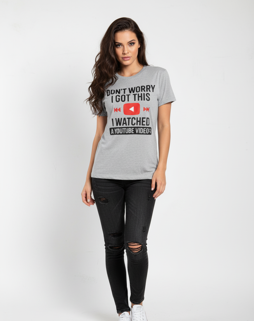 "Don't Worry, I Got This, I Watched A YouTube Video" Funny T-Shirt