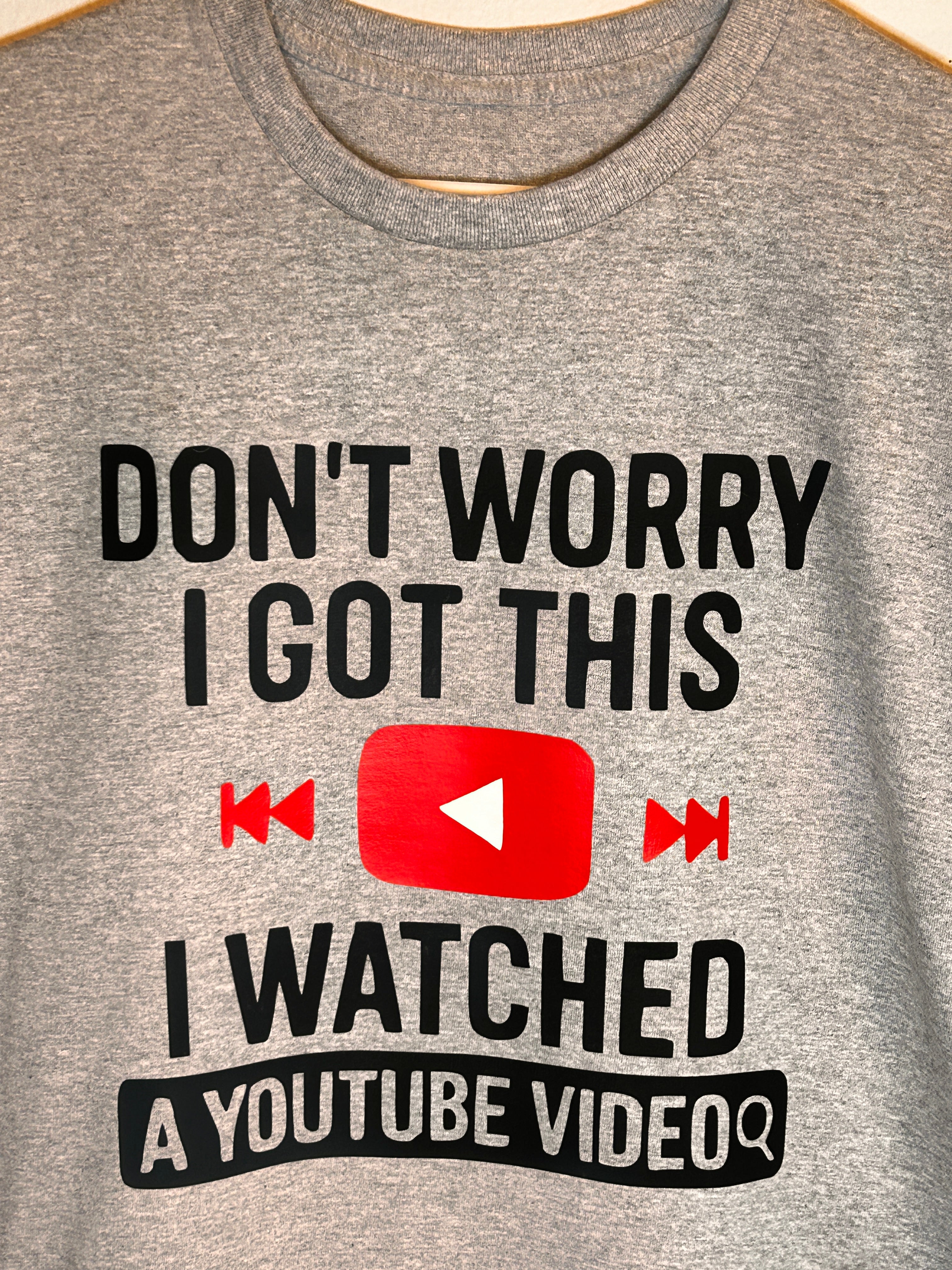 "Don't Worry, I Got This, I Watched A YouTube Video" Funny T-Shirt